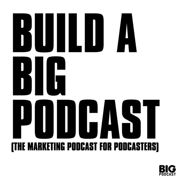 Build a Big Podcast -
                    Marketing for Podcasters