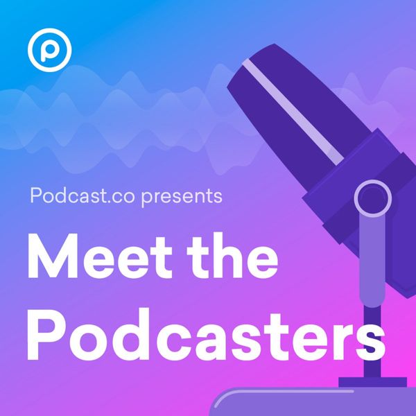 Meet the Podcasters